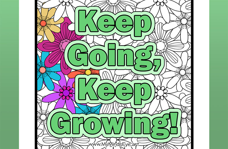 Image of a partially colored in coloring sheet with the words Keep Going Keep Growing.